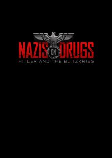 Nazis on Drugs: Hitler and the Blitzkrieg streaming